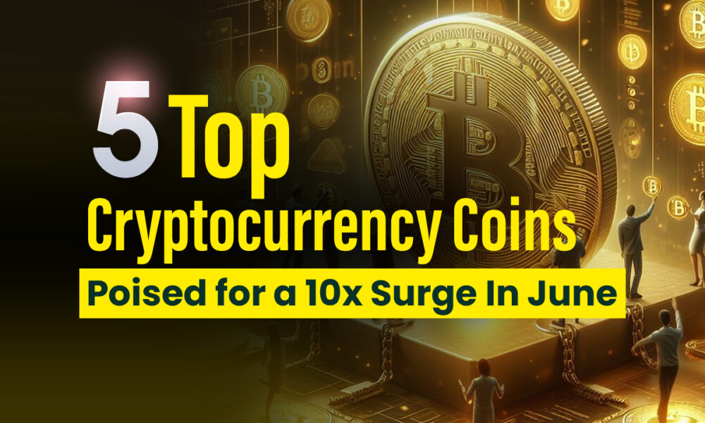 Top 5 Cryptocurrencies Poised for 10x Surge in June