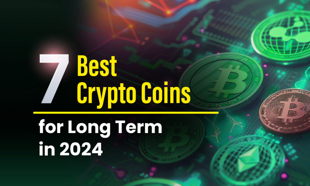 7 Best Long Term Cryptocurrencies in 2024