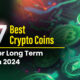 7 Best Long Term Cryptocurrencies in 2024