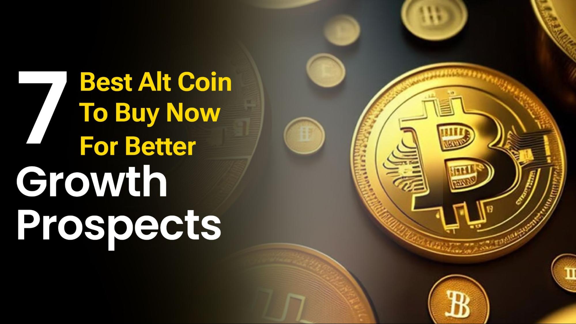 7 Best New Alt Coins to Buy Now for Better Growth Prospects