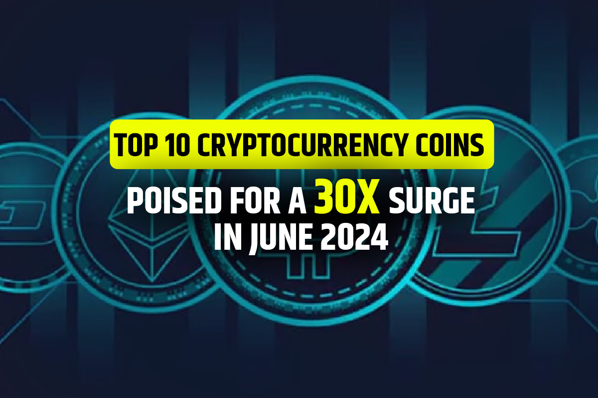 Top 10 Cryptocurrency Coins Poised for a 30x Surge In June 2024