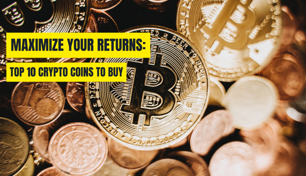 Top 10 Cryptocurrencies to Buy Now for Maximum Returns (Updated List July)