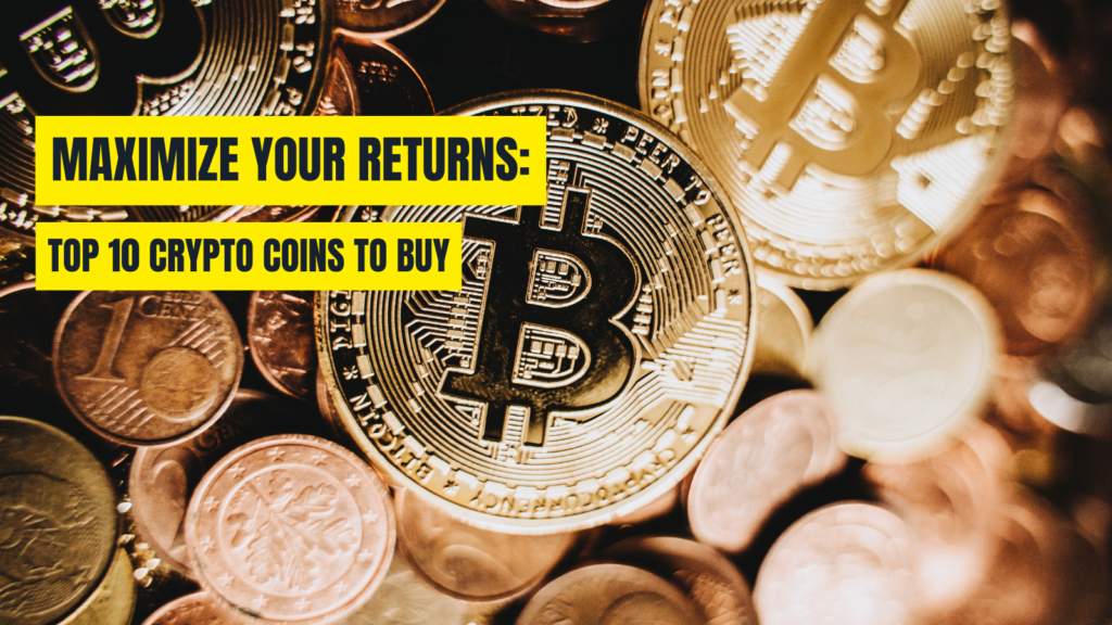 Top 10 Cryptocurrencies to Buy Now for Maximum Returns (Updated List July)